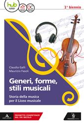 Generi, forme, stili musicali. Storia della musica per il liceo musicale. Per il 1° biennio del Liceo musicale. Con ebook. Con espansione online