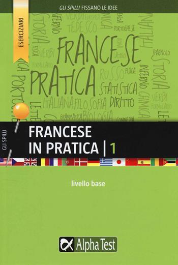 Francese in pratica. Vol. 1 - Marie Cerati - Libro Alpha Test 2015, Gli spilli | Libraccio.it