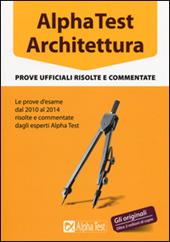 Alpha Test architettura. Prove ufficiali risolte e commentate (2010-2014)