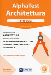 Alpha Test. Architettura. 3100 quiz. Per l'ammissione ad Architettura e a tutti i corsi di laurea in Ingegneria edile-architettura, Conservazione e restauro, Urbanistica. Con software di simulazione