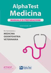 Alpha Test. Medicina. Manuale di preparazione. Per l'ammissione a medicina, odontoiatria e veterinaria. Nuova ediz.