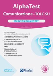 Alpha Test. Comunicazione. TOLC-SU. Esercizi commentati. Nuova ediz. Con software di simulazione