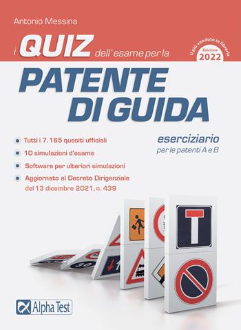 I quiz dell'esame per la patente di guida. Eserciziario per le patenti A e B - Antonio Messina - Libro Alpha Test 2022 | Libraccio.it