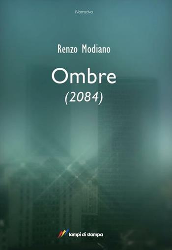 Ombre (2084) - Renzo Modiano - Libro Lampi di Stampa 2012, I Platani. Narrativa | Libraccio.it