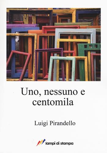 Uno, nessuno e centomila - Luigi Pirandello - Libro Lampi di Stampa 2017, A proposito di classici | Libraccio.it