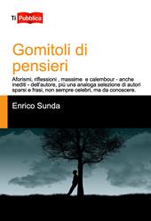 Gomitoli di pensieri. Aforismi, riflessioni, massime e calembour - anche inediti - dell'autore, più una analoga selezione di autori sparsi e frasi, non sempre celebri, ma da conoscere