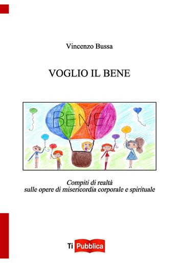 Voglio il bene - Vincenzo Bussa - Libro Lampi di Stampa 2018, TiPubblica | Libraccio.it