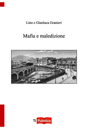 Mafia e maledizione - Gianluca Granieri, Pasqualino Granieri - Libro Lampi di Stampa 2019, TiPubblica | Libraccio.it
