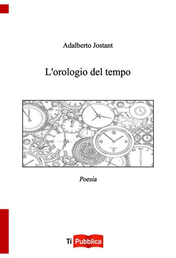 L' orologio del tempo - Adalberto Jostant - Libro Lampi di Stampa 2019, TiPubblica | Libraccio.it