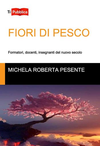 Fiori di pesco - Michela Roberta Pesente - Libro Lampi di Stampa 2019, TiPubblica | Libraccio.it