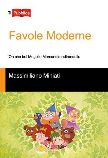 Favole moderne - Massimiliano Miniati - Libro Lampi di Stampa 2019, TiPubblica | Libraccio.it