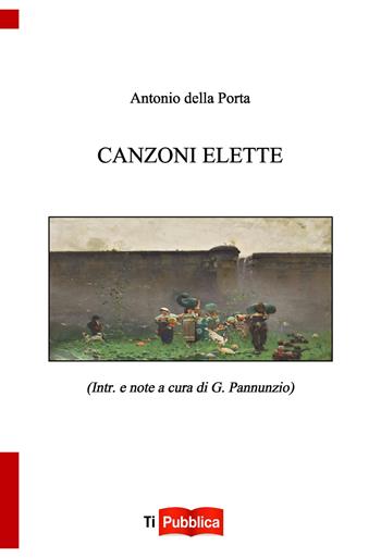 Canzoni elette - Antonio Della Porta - Libro Lampi di Stampa 2020, TiPubblica | Libraccio.it