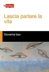 Lascia parlare la vita