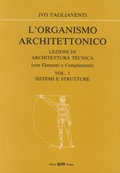 L' organismo architettonico. Lezioni di architettura tecnica. Vol. 1: Sistemi e strutture.