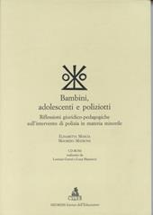 Bambini, adolescenti e poliziotti. Riflessioni giuridico-pedagogiche sull'intervento di polizia in materia minorile. Con CD-ROM