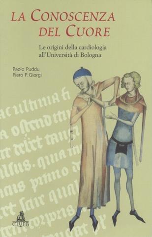 La conoscenza del cuore. Le origini della cardiologia all'Università di Bologna - Paolo Puddu, Piero P. Giorgi - Libro CLUEB 2000 | Libraccio.it