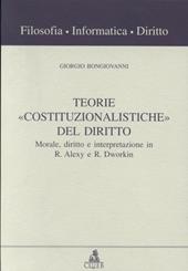 Teorie «Costituzionalistiche» del diritto. Morale, diritto e interpretazione in R. Alexy e R. Dworkin