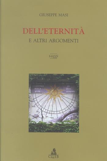 Dell'eternità ed altri argomenti - Giuseppe Masi - Libro CLUEB 2002 | Libraccio.it