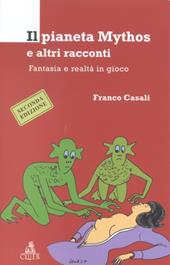 Il pianeta Mythos e altri racconti. Fantasia e realtà in gioco