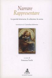 Narrare/rappresentare. Vol. 1: La parola letteraria, lo schermo, la scena.