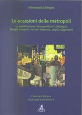 Le occasioni della metropoli. La pianificazione «metropolitana» a Bo logna. Disegni compiuti, sentieri interrotti, sogni, suggestioni