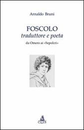 Foscolo traduttore e poeta. Da Omero ai «Sepolcri»