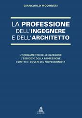 La professione dell'ingegnere e dell'architetto. L'ordinamento delle categorie. L'esercizio della professione. I diritti e i doveri del professionista