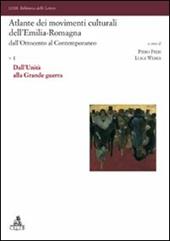 Atlante dei movimenti culturali dell'Emilia-Romagna. Dall'Ottocento al contemporaneo. Vol. 1: Dall'Unità alla Grande guerra.