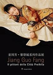Jiang Guo Fang. Il pittore della città proibita. Catalogo della mostra (Roma, 27 luglio-2 ottobre 2005). Ediz. italiana e inglese