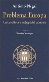 Problema Europa. Unità politiche e molteplicità culturale