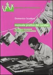 Manuale pratico del curator. Tecniche e strumenti. Editoria e comunicazione