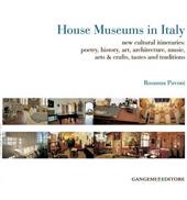 House museums in Italy. New cultural itineraries: poetry, history, art, architecture, music, arts & crafts, tastes and traditions