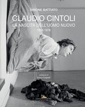 Claudio Cintoli. La nascita dell'uomo nuovo (1958-1978). Ediz. a colori