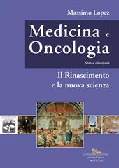 Medicina e oncologia. Storia illustrata. Ediz. a colori. Vol. 4: Il Rinascimento e la nuova scienza
