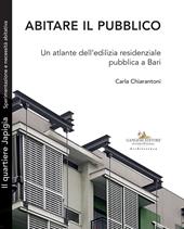 Abitare il pubblico. Un atlante dell'edilizia residenziale pubblica a Bari