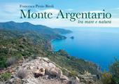 Monte Argentario tra mare e natura. Ediz. illustrata