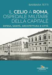 Il Celio a Roma, ospedale militare della capitale. Difesa, sanità, architettura e città