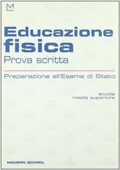 Educazione fisica. Prova scritta. Preparazione all'esame di stato.