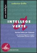 Intellege et verte. Versioni latine. Per il biennio dei Licei e degli Ist. Magistrali