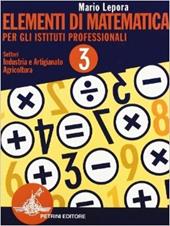 Elementi di matematica. Per la 3ª classe degli Ist. Professionali per l'industria e l'artigianato. Vol. 3