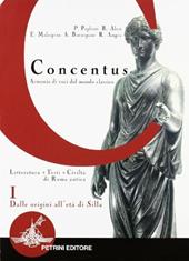 Concentus. Letteratura, testi, civiltà di Roma antica. Vol. 1: Dalle origini all'età di Silla.