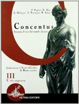 Concentus. Letteratura, testi, civiltà di Roma antica. Vol. 3: L'età augustea. - Piera Pagliani, Rita Alosi, Ermanno Malaspina - Libro Petrini 2003 | Libraccio.it