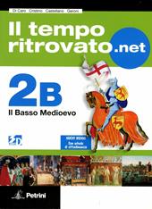 Il tempo ritrovato.net. Vol. 2B: Il basso Medioevo. Con carte tematiche. Con espansione online