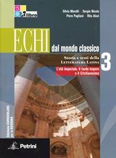 Echi dal mondo classico. Ediz. curricolare. Con espansione online. Vol. 3: L'età imperiale-Il tardo impero e il cristianesimo.