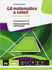 La matematica a colori. Ediz. verde. Complemento 2. Serie numeriche e di Fourier C1-C3-C4-C9. Con e-book. Con espansione online
