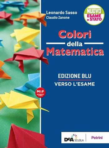 Colori della matematica. Verso l'esame. Ediz. blu. - Leonardo Sasso, Claudio Zanone - Libro Petrini 2019 | Libraccio.it