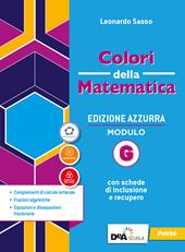 Colori della matematica. Ediz. azzurra. Per il triennio del Liceo classico. Con e-book. Con espansione online. Vol. G: Complementi di calcolo letterale, frazioni algebriche, equazioni e disequazioni frazionarie