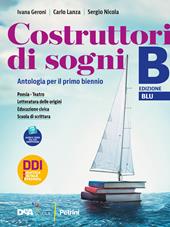 Costruttori di sogni. Antologia. Per i Licei. Con e-book. Con espansione online. Vol. B: Poesia, Teatro, Letteratura delle origini e Educazione civica