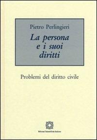 La persona e i suoi diritti. Problemi del diritto civile - Pietro Perlingieri - Libro Edizioni Scientifiche Italiane 2005 | Libraccio.it