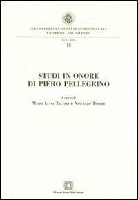 Studi in onore di Piero Pellegrino  - Libro Edizioni Scientifiche Italiane 2010, Univ. Salento-Fac. di giurisprudenza | Libraccio.it